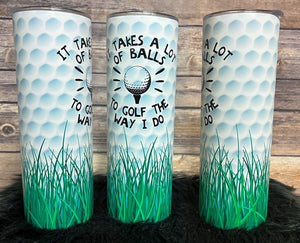 20oz Insulated Tumbler - It takes a lot of balls to golf the way I do