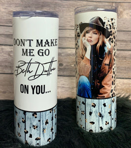 20oz Insulated Tumbler - Don't Make me go Beth Dutton on you