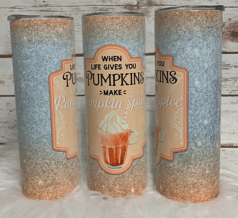 20oz Insulated Tumbler - When Life Gives you Pumpkins make pumpkin spice