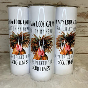20oz Insulated Tumbler - I may look calm but in my head I have pecked you 3000 times